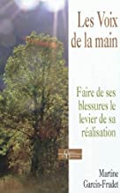 Les voix de la main - Faire des blessures le levier de sa réalisation Martine Garcin-Fradet (Auteur) Paru en mars 2012 Guide (broché)